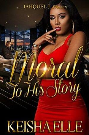 Moral To His Story by Keisha Elle