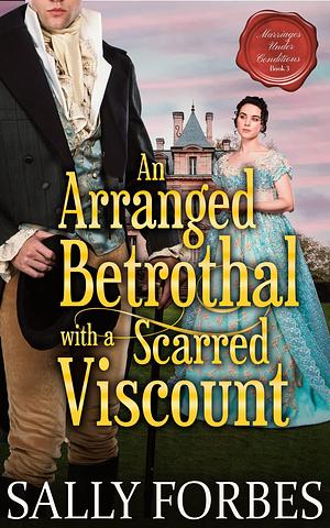 An Arranged Betrothal with a Scarred Viscount by Sally Forbes, Sally Forbes