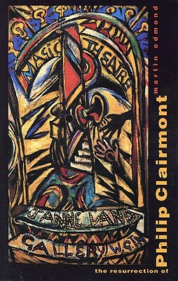 The Resurrection of Philip Clairmont by Martin Edmond