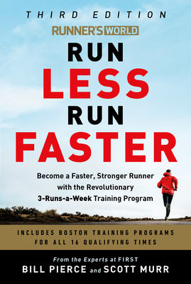 Runner's World Run Less Run Faster: Become a Faster, Stronger Runner with the Revolutionary 3-Runs-A-Week Training Program by Bill Pierce, Scott Murr