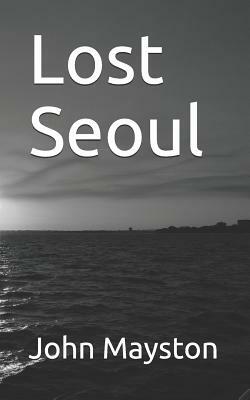 Lost Seoul by John Mayston