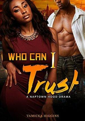 Who Can I Trust: A Naptown Hood Drama by Tamicka Higgins