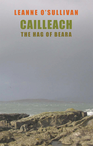 Cailleach: The Hag of Beara by Leanne O'Sullivan