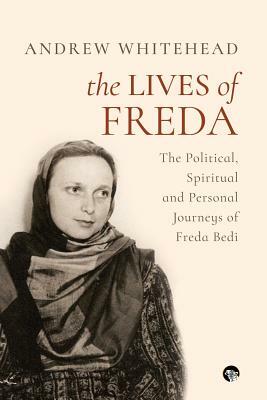 The Lives of Freda: The Political, Spiritual and Personal Journeys of Freda Bedi by Andrew Whitehead