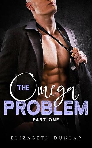 The Omega Problem Part One by Elizabeth Dunlap