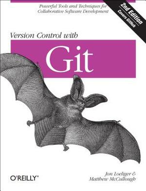 Version Control with Git: Powerful Tools and Techniques for Collaborative Software Development by Jon Loeliger, Matthew McCullough