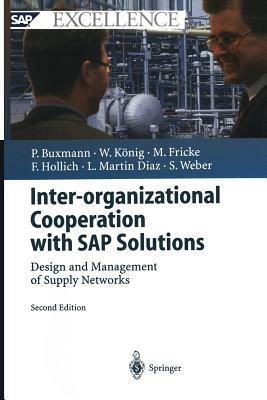 Inter-Organizational Cooperation with SAP Solutions: Design and Management of Supply Networks by Peter Buxmann, Wolfgang König, Markus Fricke