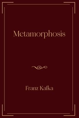 Metamorphosis: Exclusive Edition by Franz Kafka