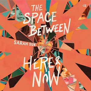 The Space Between Here and Now by Sarah Suk