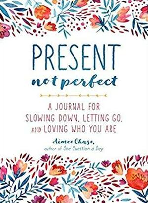 PRESENT not perfect{PRESENT not perfect} by Aimee Chase