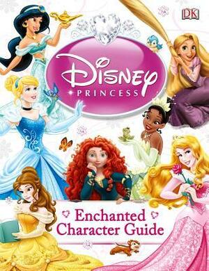 Disney Princess Enchanted Character Guide by Catherine Saunders, Beth Landis Hester