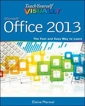 Teach Yourself Visually Office 2013 by Elaine Marmel