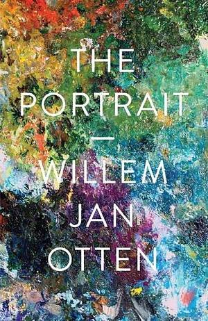 The Portrait: A Novel by Willem Jan Otten by Willem Jan Otten, Willem Jan Otten