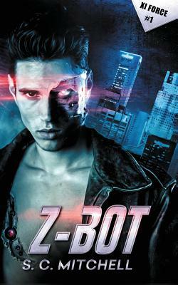 Z-Bot: XI Force Book 1 by S. C. Mitchell