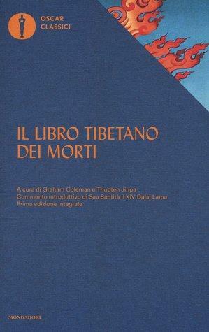 Il libro tibetano dei morti. Prima edizione integrale by Thupten Jinpa, Padmasambhava, Graham Coleman