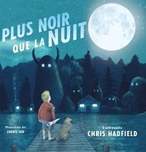 Plus Noir Que La Nuit by Chris Hadfield, Kate Fillion