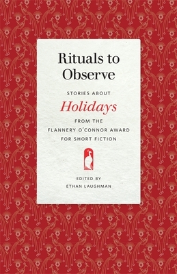 Rituals to Observe: Stories about Holidays from the Flannery O'Connor Award for Short Fiction by 