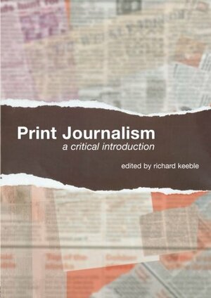 Print Journalism: A Critical Introduction by Richard Keeble