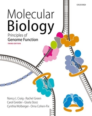 Molecular Biology: Principles of Genome Function by Gisela Storz, Orna Cohen-Fix, Nancy Craig, Cynthia Wolberger, Carol Greider, Rachel Green