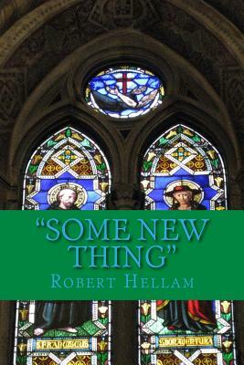 Some New Thing: Paul and the Philosophers: Paul's Epistemology and the Postmodern Impasse by Robert Hellam