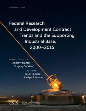 Federal Research and Development Contract Trends and the Supporting Industrial Base, 2000-2015 by Jesse Ellman, Kaitlyn Johnson