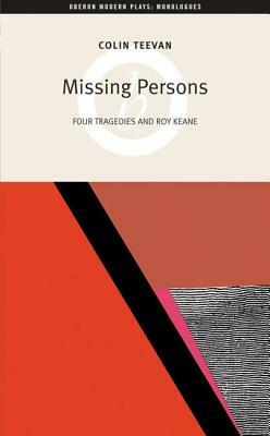 Missing Persons: Four Tragedies and Roy Keane: Four Tragedies and Roy Keane by Colin Teevan