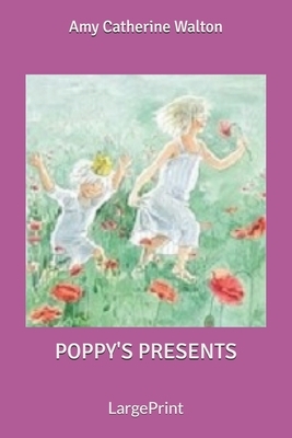 Poppy's Presents: Large Print by Amy Catherine Walton