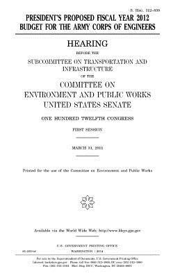 President's proposed fiscal year 2012 budget for the Army Corps of Engineers by Committee on Environment and Publ Works, United States Congress, United States Senate