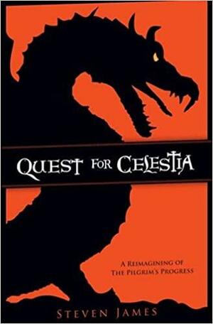 Quest for Celestia: A Reimagining of the Pilgrim's Progress by Steven James