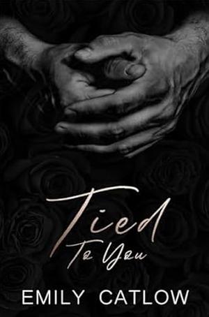 Tied To You by Emily Catlow