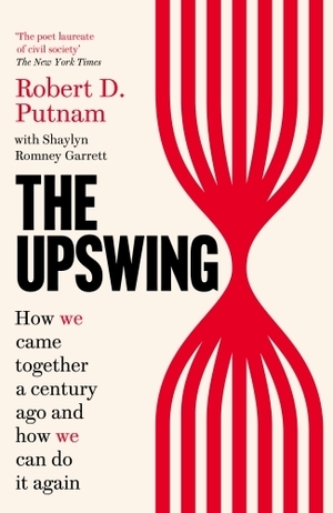 The Upswing: How We Came Together a Century Ago and How We Can Do It Again by Robert D. Putnam, Shaylyn Romney Garrett