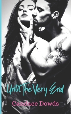 Until The Very End by Candace Dowds