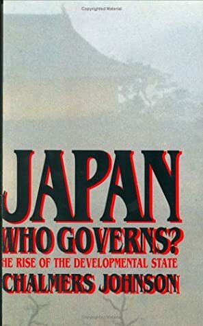 Japan: Who Governs?: The Rise of the Development State by Chalmers Johnson