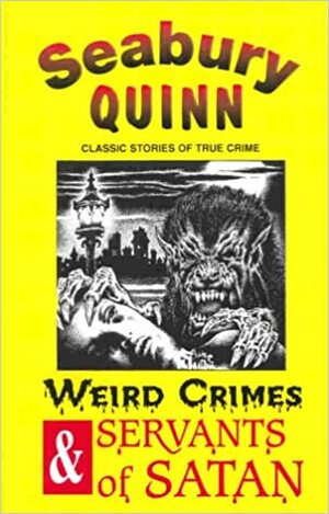 Weird crimes: And, Servants of Satan by Seabury Quinn