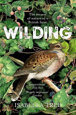 Wilding: The Return of Nature to a British Farm by Isabella Tree