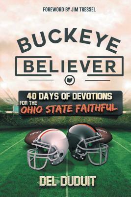 Buckeye Believer: 40 Days of Devotions for the Ohio State Faithful by del Duduit