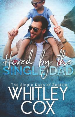 Hired by the Single Dad by Whitley Cox