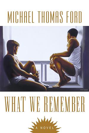 What We Remember by Michael T. Ford