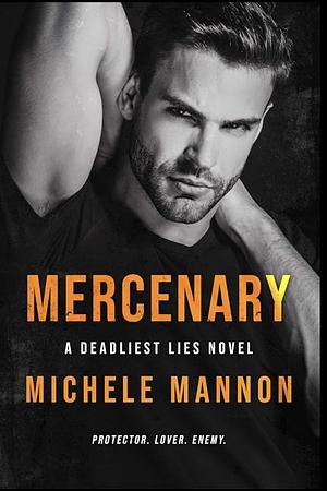 Mercenary - The Deadliest Lies Novel by Michele Mannon