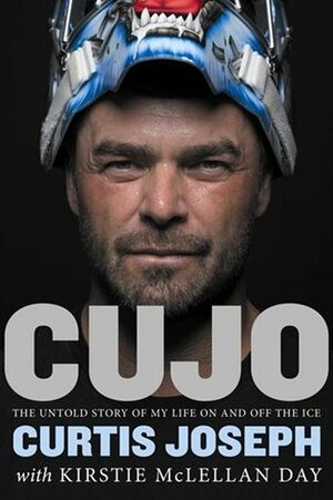 Cujo: The Untold Story of My Life On and Off the Ice by Curtis Joseph, Kirstie McLellan Day