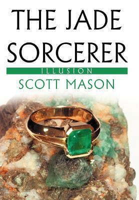 The Jade Sorcerer: Illusion by Scott Mason