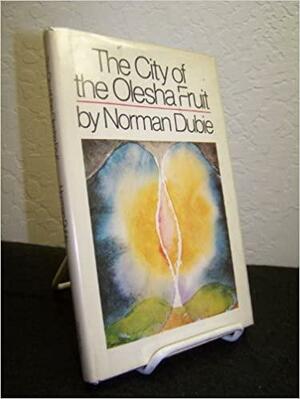 The City of the Olesha Fruit by Norman Dubie