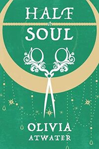 Half a Soul by Olivia Atwater