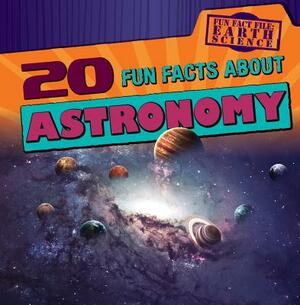 20 Fun Facts about Astronomy by Jill Keppeler