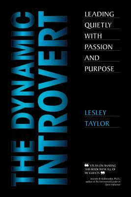 The Dynamic Introvert: Leading Quietly with Passion and Purpose by Lesley Taylor