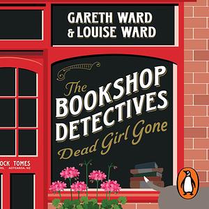 The Bookshop Detectives: Dead Girl Gone by Louise Ward, Gareth Ward