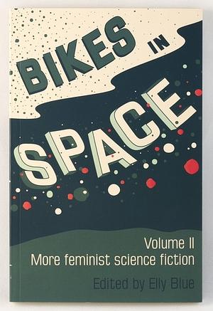 Bikes in Space: More Feminist Bicycle Science Fiction by 