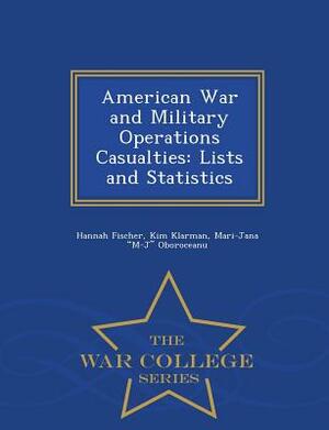 American War and Military Operations Casualties: Lists and Statistics - War College Series by Hannah Fischer, Kim Klarman, Mari-Jana M-J Oboroceanu