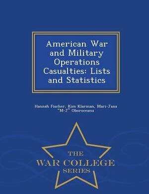 American War and Military Operations Casualties: Lists and Statistics - War College Series by Kim Klarman, Mari-Jana M-J Oboroceanu, Hannah Fischer