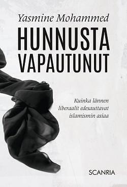 Hunnusta vapautunut : kuinka lännen liberaalit edesauttavat islamismin asiaa by Risto Mikkonen, Yasmine Mohammed